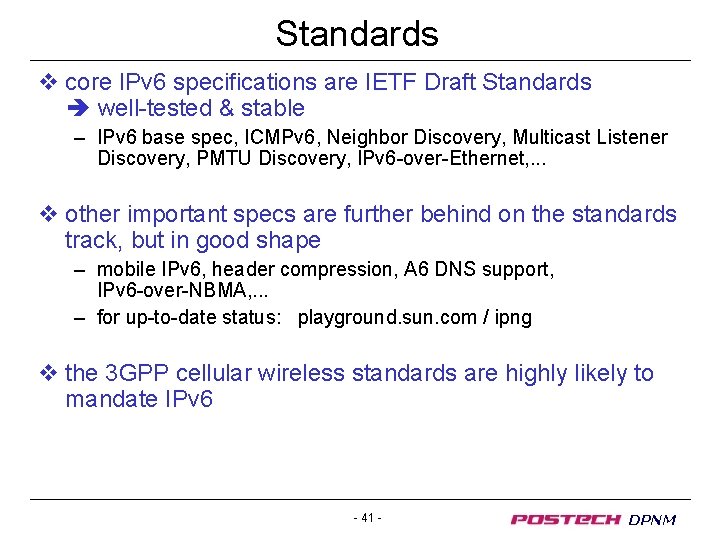 Standards v core IPv 6 specifications are IETF Draft Standards well-tested & stable –