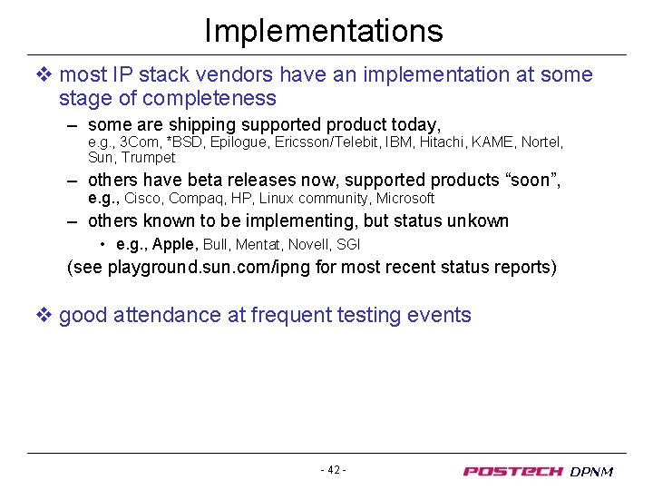 Implementations v most IP stack vendors have an implementation at some stage of completeness