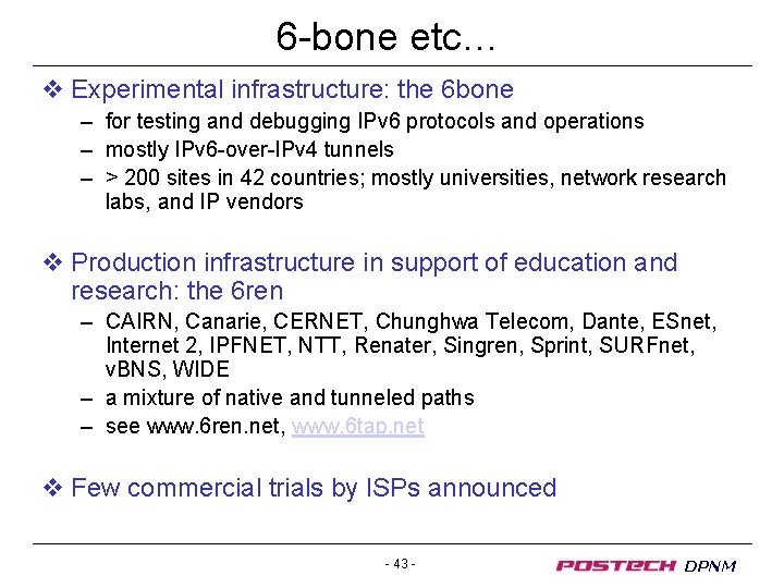 6 -bone etc… v Experimental infrastructure: the 6 bone – for testing and debugging