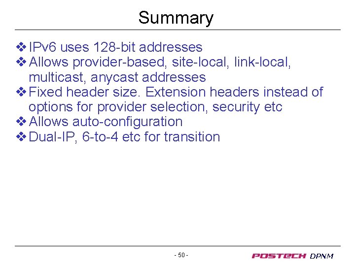 Summary v IPv 6 uses 128 -bit addresses v Allows provider-based, site-local, link-local, multicast,