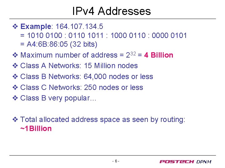 IPv 4 Addresses v Example: 164. 107. 134. 5 = 1010 0100 : 0110