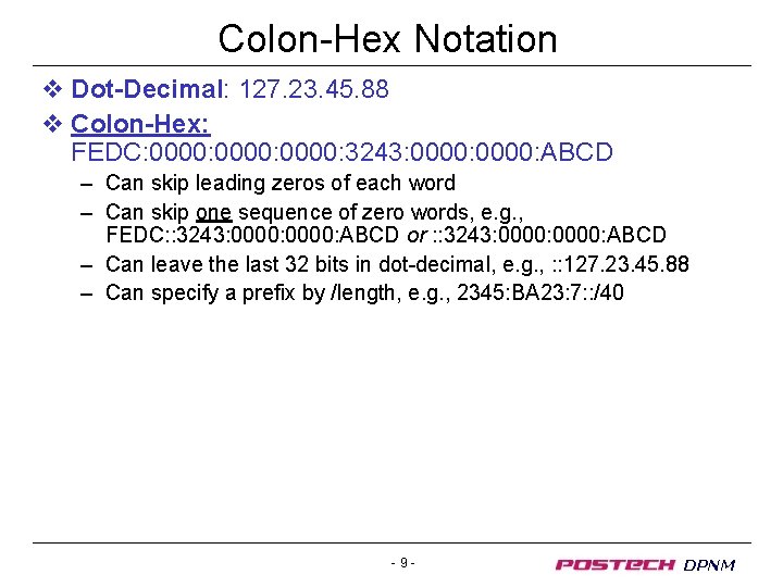 Colon-Hex Notation v Dot-Decimal: 127. 23. 45. 88 v Colon-Hex: FEDC: 0000: 3243: 0000: