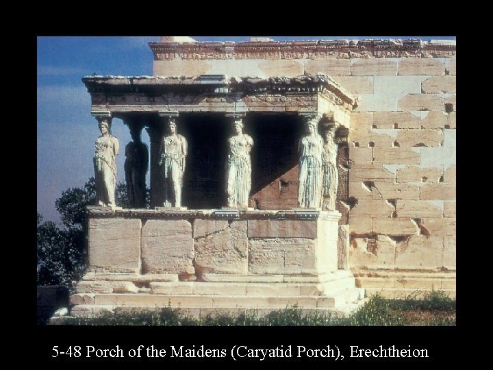 5 -48 Porch of the Maidens (Caryatid Porch), Erechtheion 