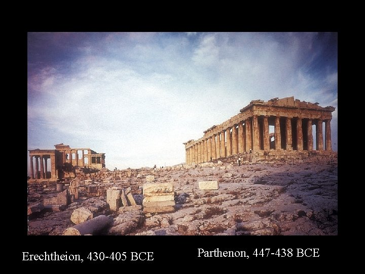 Erechtheion, 430 -405 BCE Parthenon, 447 -438 BCE 