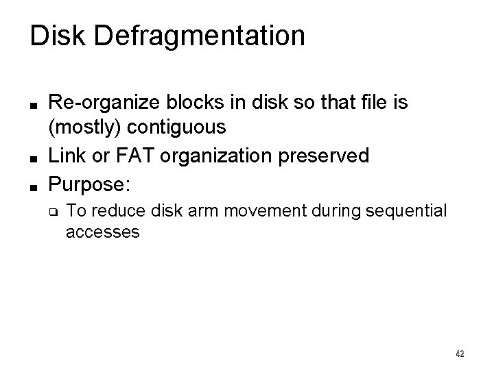 Disk Defragmentation ■ ■ ■ Re-organize blocks in disk so that file is (mostly)