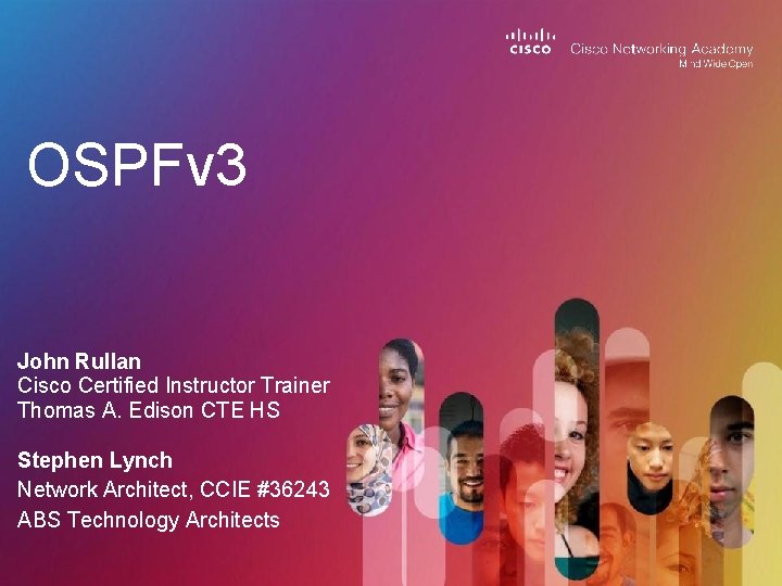 OSPFv 3 John Rullan Cisco Certified Instructor Trainer Thomas A. Edison CTE HS Stephen