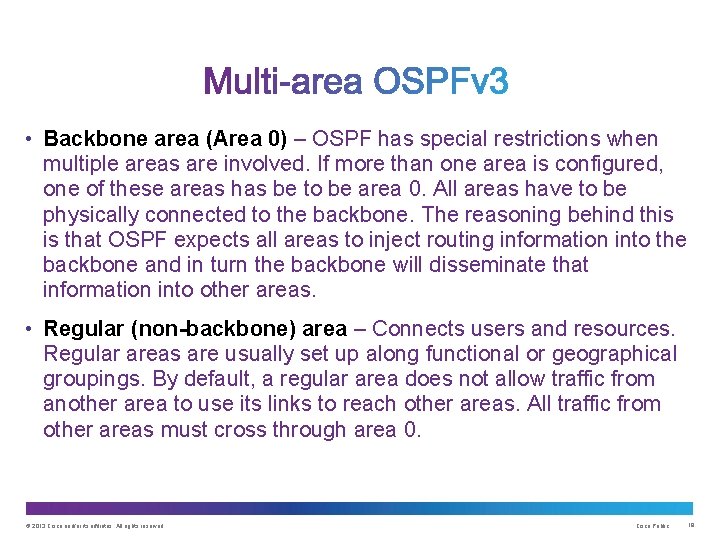  • Backbone area (Area 0) – OSPF has special restrictions when multiple areas