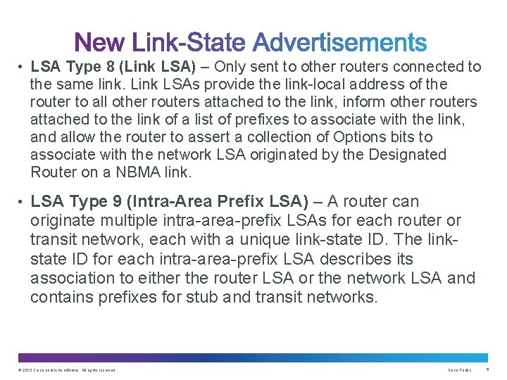 • LSA Type 8 (Link LSA) – Only sent to other routers connected
