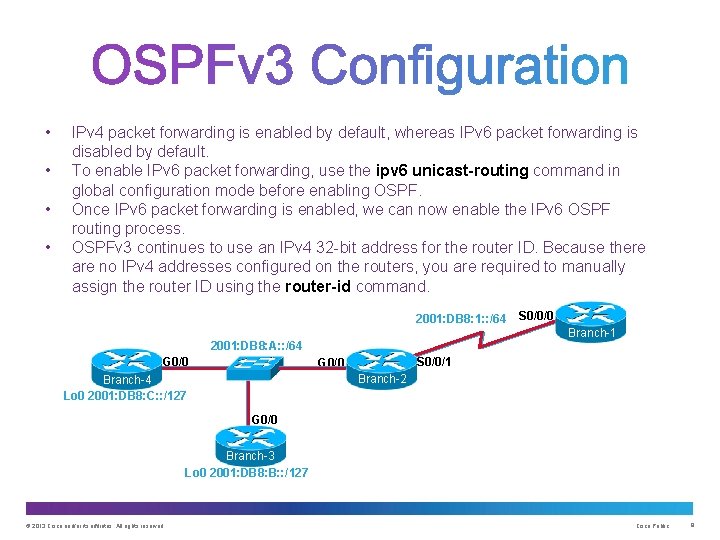  • • IPv 4 packet forwarding is enabled by default, whereas IPv 6