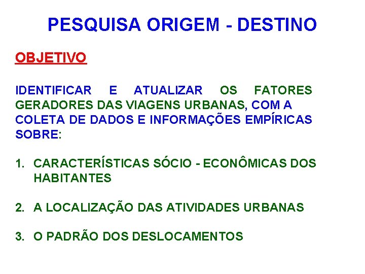 PESQUISA ORIGEM - DESTINO OBJETIVO IDENTIFICAR E ATUALIZAR OS FATORES GERADORES DAS VIAGENS URBANAS,