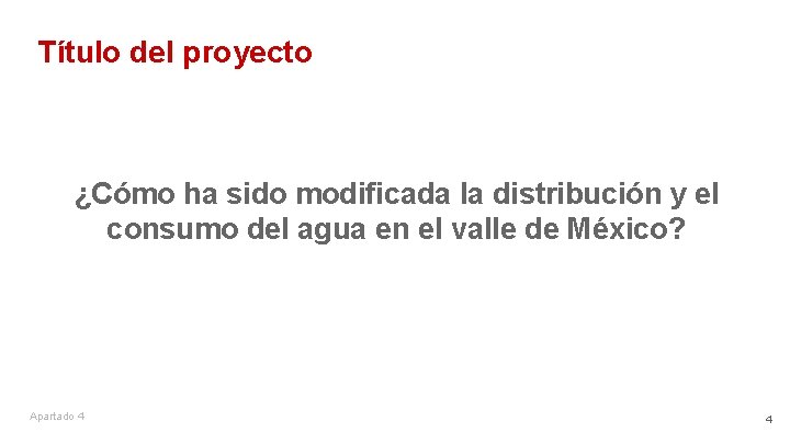 Título del proyecto ¿Cómo ha sido modificada la distribución y el consumo del agua