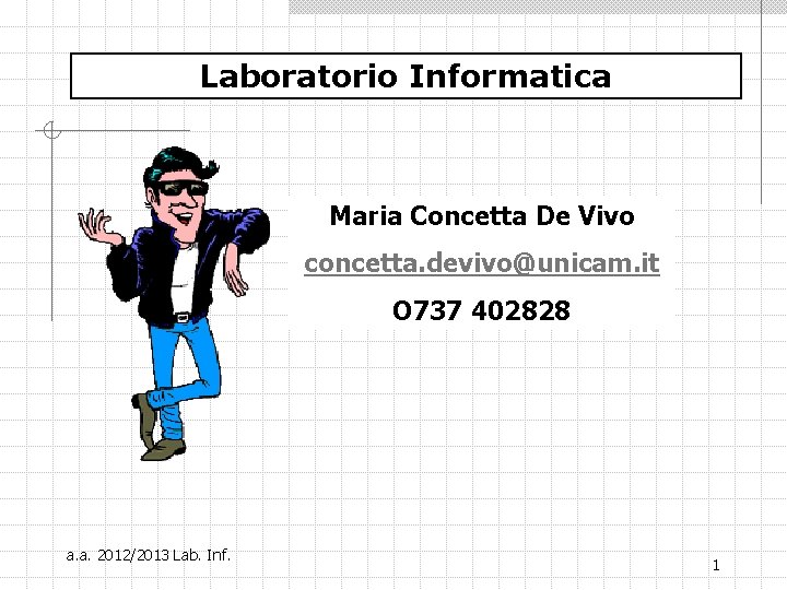 Laboratorio Informatica Maria Concetta De Vivo concetta. devivo@unicam. it O 737 402828 a. a.