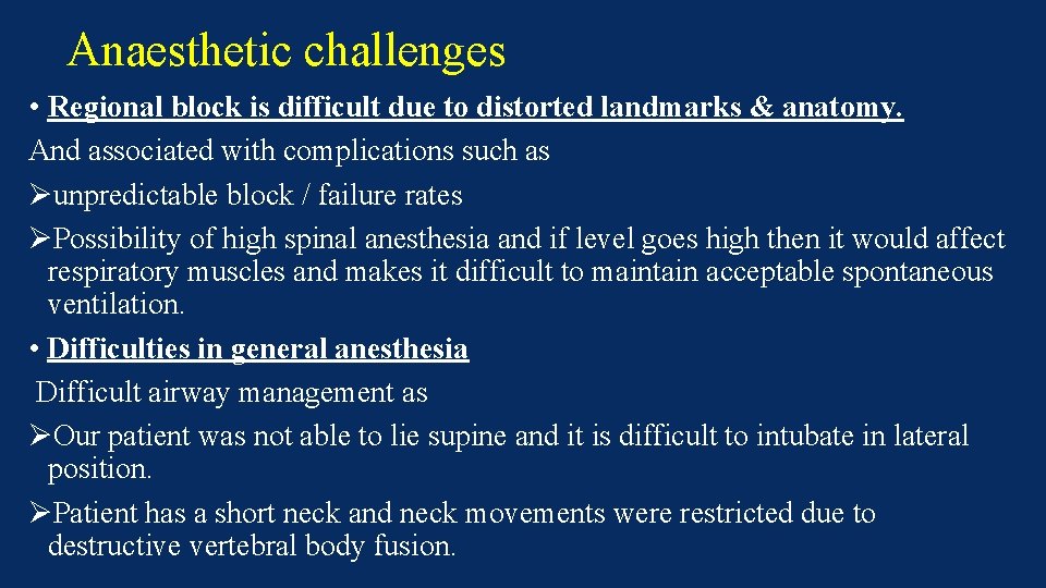 Anaesthetic challenges • Regional block is difficult due to distorted landmarks & anatomy. And