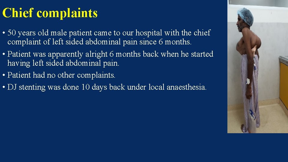 Chief complaints • 50 years old male patient came to our hospital with the