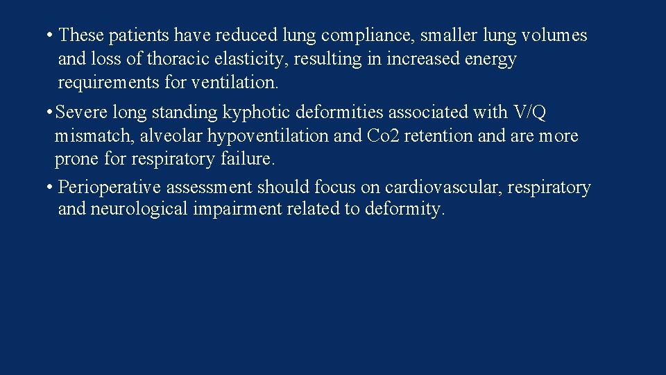  • These patients have reduced lung compliance, smaller lung volumes and loss of