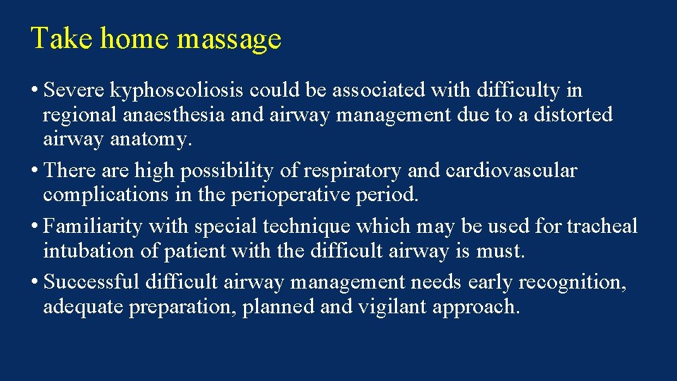 Take home massage • Severe kyphoscoliosis could be associated with difficulty in regional anaesthesia