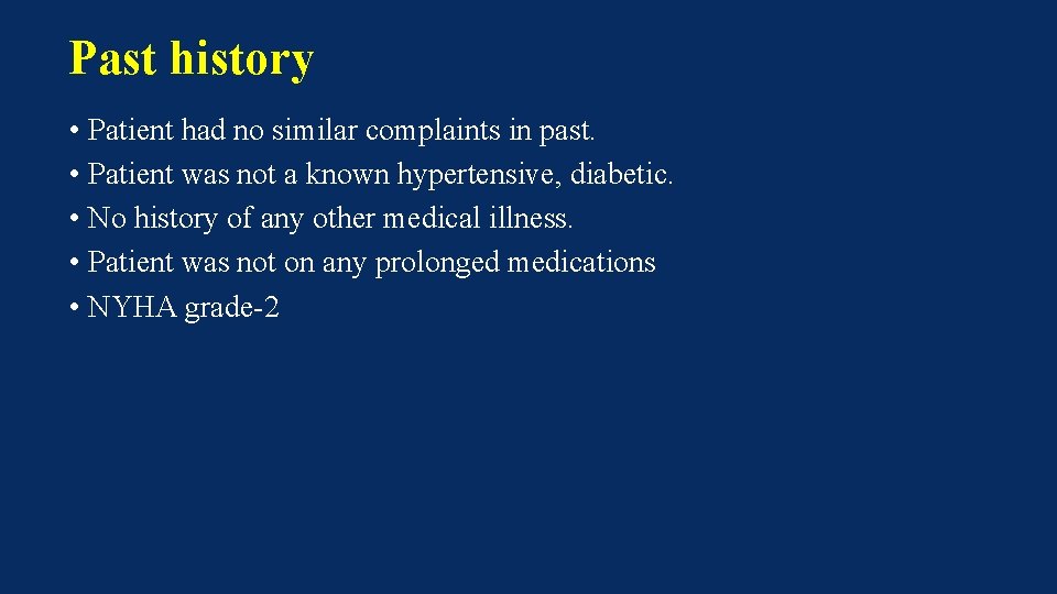 Past history • Patient had no similar complaints in past. • Patient was not