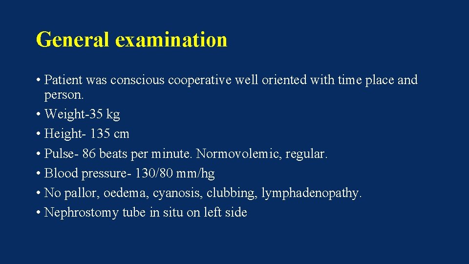 General examination • Patient was conscious cooperative well oriented with time place and person.