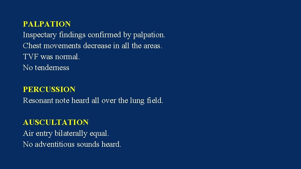 PALPATION Inspectary findings confirmed by palpation. Chest movements decrease in all the areas. TVF