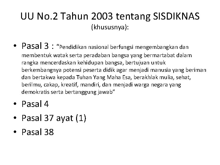 UU No. 2 Tahun 2003 tentang SISDIKNAS (khususnya): • Pasal 3 : “Pendidikan nasional