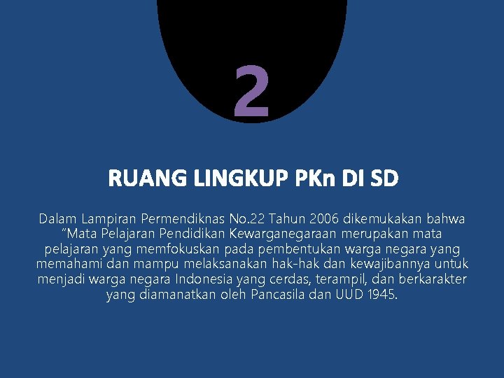 2 Dalam Lampiran Permendiknas No. 22 Tahun 2006 dikemukakan bahwa “Mata Pelajaran Pendidikan Kewarganegaraan