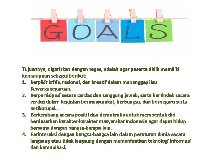 Tujuannya, digariskan dengan tegas, adalah agar peserta didik memiliki kemampuan sebagai berikut: 1. Berpikir