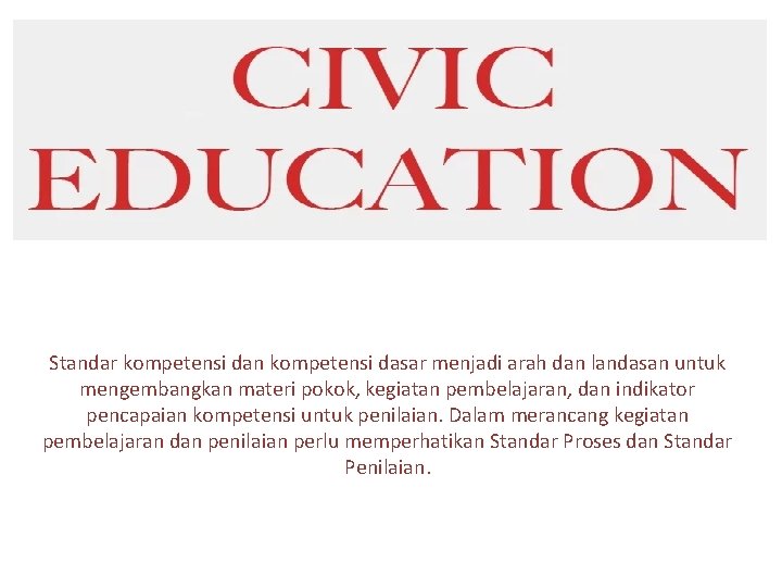 Standar kompetensi dan kompetensi dasar menjadi arah dan landasan untuk mengembangkan materi pokok, kegiatan