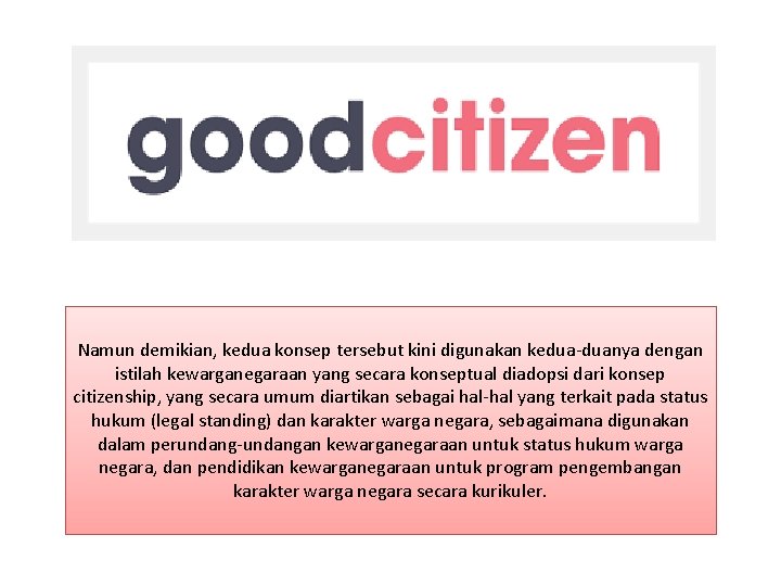 Namun demikian, kedua konsep tersebut kini digunakan kedua-duanya dengan istilah kewarganegaraan yang secara konseptual