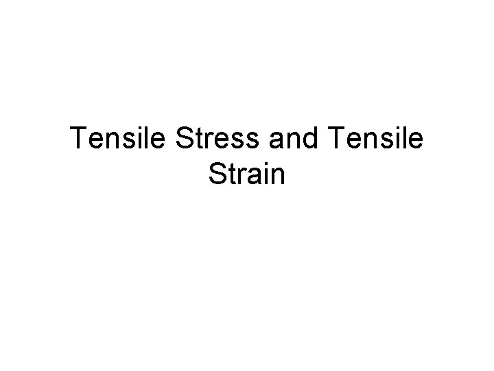 Tensile Stress and Tensile Strain 