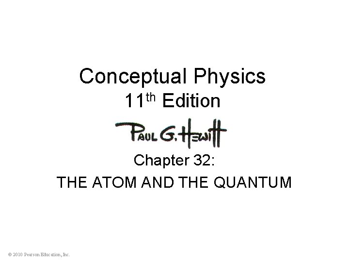 Conceptual Physics 11 th Edition Chapter 32: THE ATOM AND THE QUANTUM © 2010