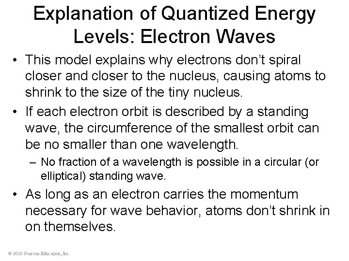 Explanation of Quantized Energy Levels: Electron Waves • This model explains why electrons don’t