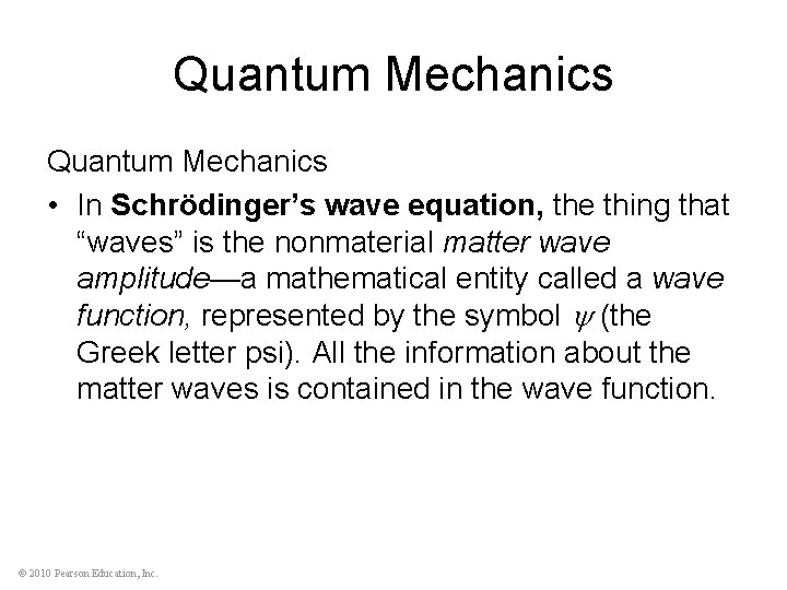 Quantum Mechanics • In Schrödinger’s wave equation, the thing that “waves” is the nonmaterial