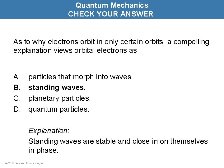 Quantum Mechanics CHECK YOUR ANSWER As to why electrons orbit in only certain orbits,