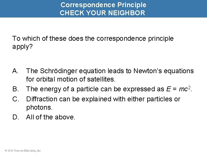 Correspondence Principle CHECK YOUR NEIGHBOR To which of these does the correspondence principle apply?