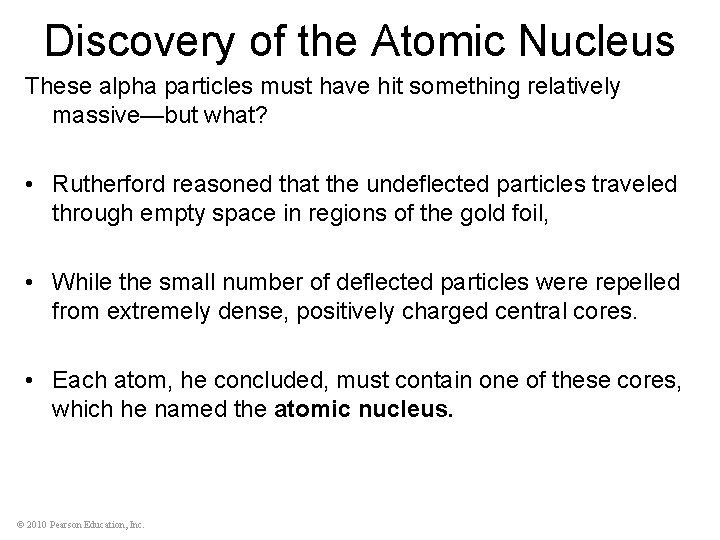 Discovery of the Atomic Nucleus These alpha particles must have hit something relatively massive—but