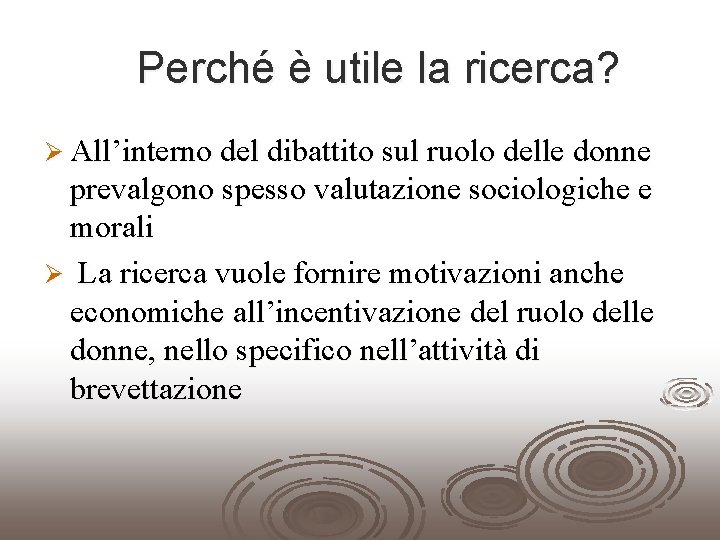 Perché è utile la ricerca? Ø All’interno del dibattito sul ruolo delle donne prevalgono