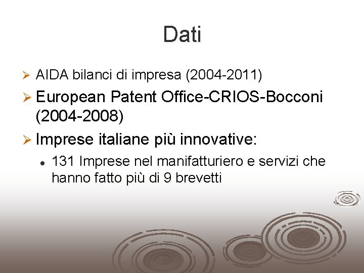 Dati Ø AIDA bilanci di impresa (2004 -2011) Ø European Patent Office-CRIOS-Bocconi (2004 -2008)