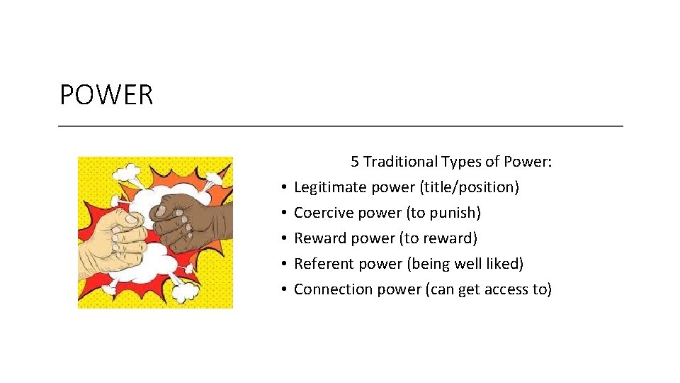 POWER • • • 5 Traditional Types of Power: Legitimate power (title/position) Coercive power