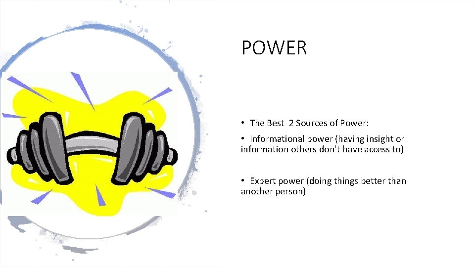 POWER • The Best 2 Sources of Power: • Informational power (having insight or