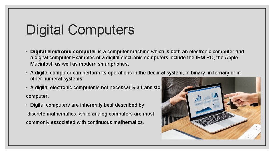 Digital Computers ◦ Digital electronic computer is a computer machine which is both an