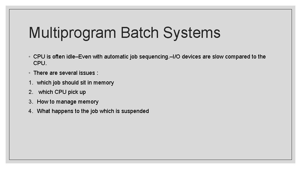 Multiprogram Batch Systems ◦ CPU is often idle–Even with automatic job sequencing. –I/O devices
