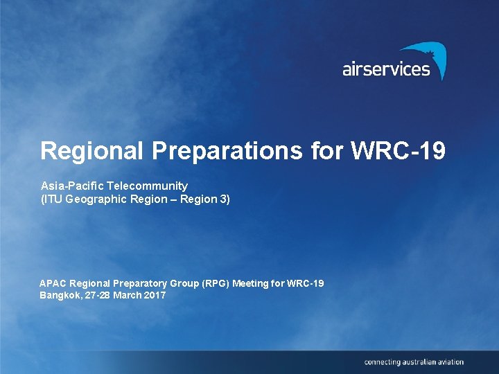 Regional Preparations for WRC-19 Asia-Pacific Telecommunity (ITU Geographic Region – Region 3) APAC Regional