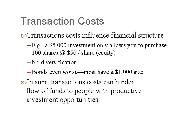 Transaction Costs Transactions costs influence financial structure ─ E. g. , a $5, 000