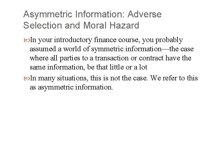 Asymmetric Information: Adverse Selection and Moral Hazard In your introductory finance course, you probably