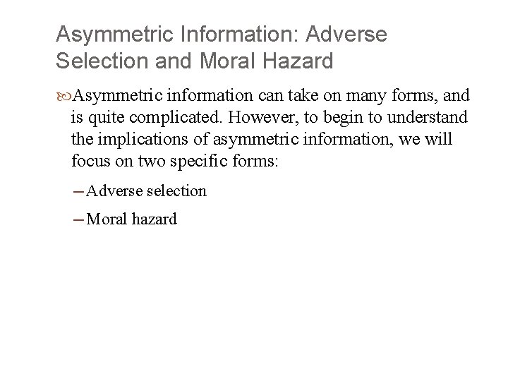 Asymmetric Information: Adverse Selection and Moral Hazard Asymmetric information can take on many forms,