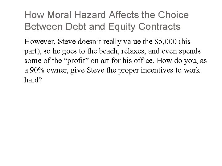 How Moral Hazard Affects the Choice Between Debt and Equity Contracts However, Steve doesn’t
