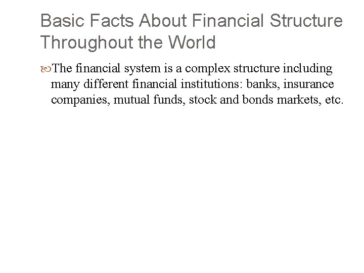 Basic Facts About Financial Structure Throughout the World The financial system is a complex