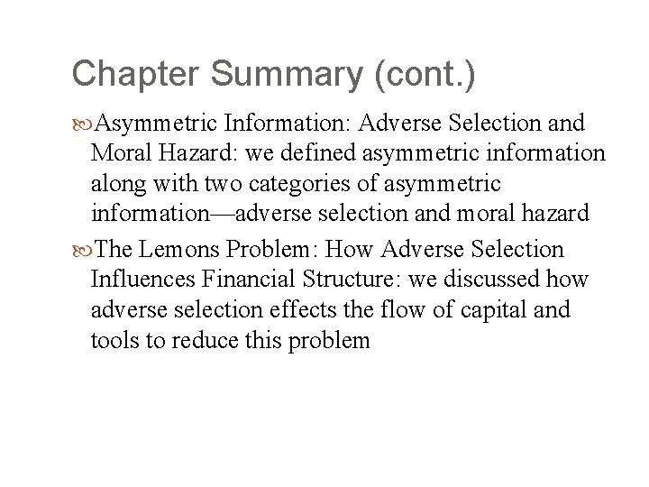 Chapter Summary (cont. ) Asymmetric Information: Adverse Selection and Moral Hazard: we defined asymmetric