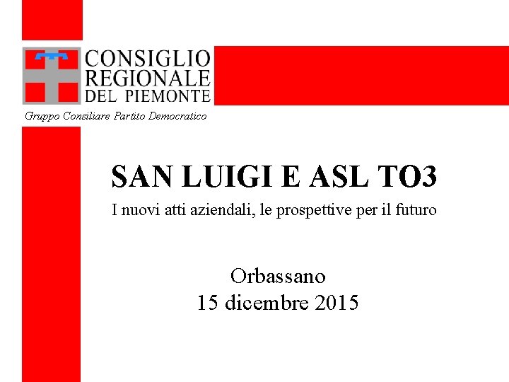 Gruppo Consiliare Partito Democratico SAN LUIGI E ASL TO 3 I nuovi atti aziendali,