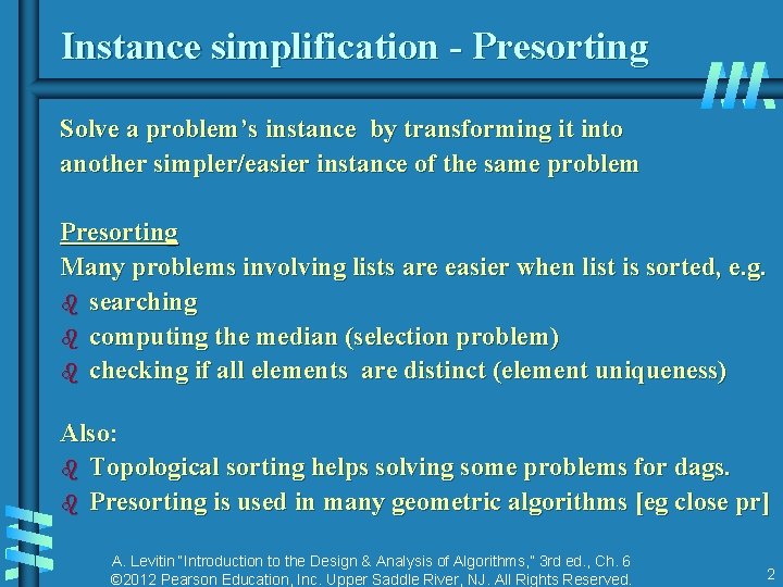 Instance simplification - Presorting Solve a problem’s instance by transforming it into another simpler/easier Instance simplification - Presorting Solve a problem’s instance by transforming it into another simpler/easier